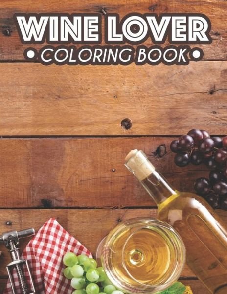 Wine Lover Coloring Book - We 3 Publishing - Boeken - Independently Published - 9798676624255 - 18 augustus 2020