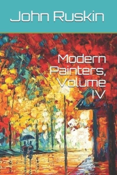 Modern Painters, Volume IV - John Ruskin - Books - Independently Published - 9798686863255 - January 22, 2021