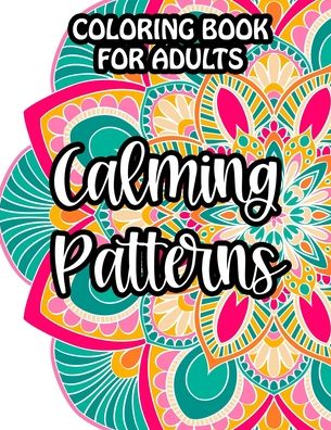 Cover for C Browning · Coloring Book For Adults Calming Patterns (Paperback Book) (2020)