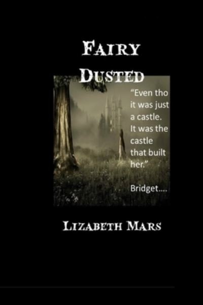 Fairy Dusted - Lizabeth Mars - Books - Independently Published - 9798714289255 - March 3, 2021