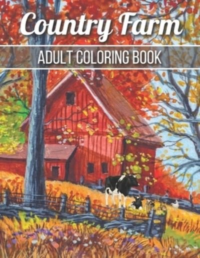Country Farm Adult Coloring Book: An Adult Coloring Book with Charming Country Life, Playful Animals, Beautiful Flowers, and Nature Scenes for Relaxation - Robert Jackson - Livros - Independently Published - 9798725447255 - 20 de março de 2021
