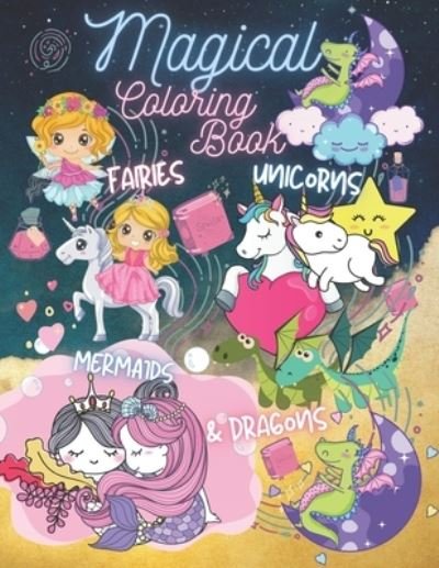 Cover for Val Hall · Magical Coloring Book Fairies Unicorns Mermaids &amp; Dragons: A Magic, Beautiful and Fun Coloring Book For Girls and Kids Ages 4-8 (Paperback Bog) (2021)