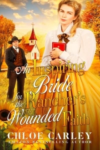 An Inspiring Bride for the Rancher's Wounded Faith - Chloe Carley - Bøger - Independently Published - 9798732843255 - 4. april 2021