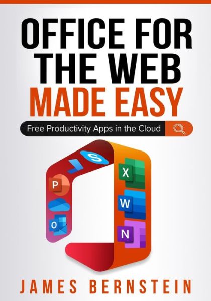 Cover for James Bernstein · Office for the Web Made Easy: Free Productivity Apps in the Cloud - Productivity Apps Made Easy (Taschenbuch) (2021)