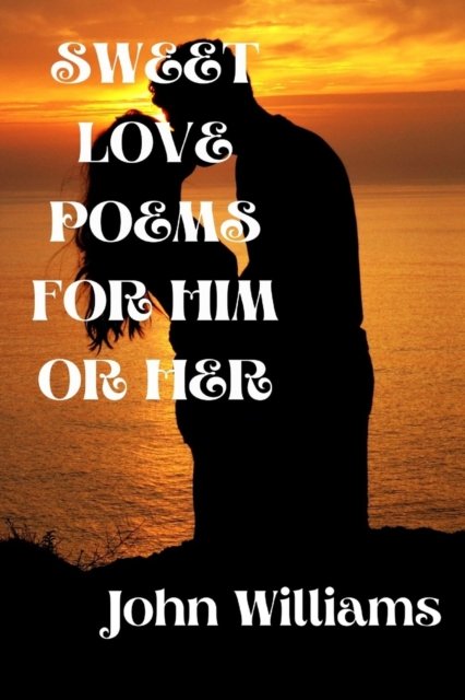 Cover for John Williams · Sweet Love Poems for Him or Her (Paperback Bog) (2022)