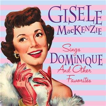 Sings Dominique And Other Favorites - Gisele Mackenzie - Música - SEPIA - 5055122113256 - 8 de junho de 2018