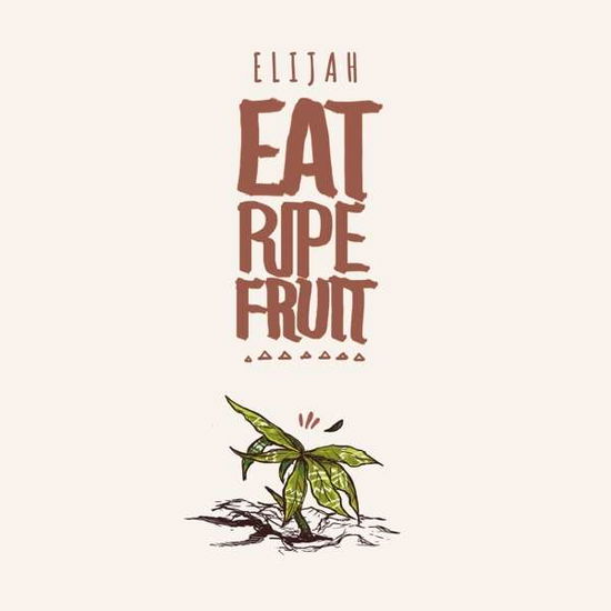 Cover for Elijah · Eat Ripe Fruit (CD) (2016)