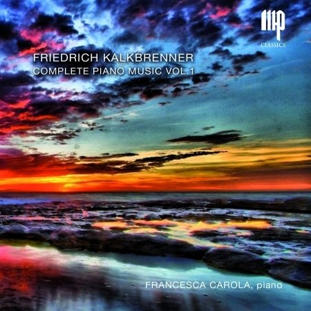 Cover for Carola Francesca · Kalkbrenner: Complete Piano Music Vol.1 (CD) (2016)