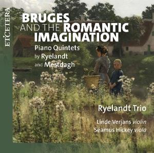 Cover for Ryelandt Trio &amp; Linde Verjans &amp; Seamus Hickey · Bruges And The Romantic Imagination - Piano Quintets by Ryelandt and Mestdagh (CD) (2025)