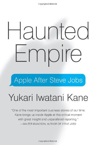 Cover for Yukari Iwatani Kane · Haunted Empire: Apple After Steve Jobs (Hardcover Book) (2014)