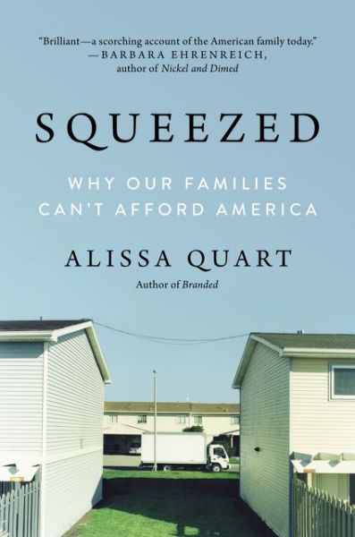 Cover for Alissa Quart · Squeezed: Why Our Families Can't Afford America (Hardcover Book) [First edition. edition] (2018)