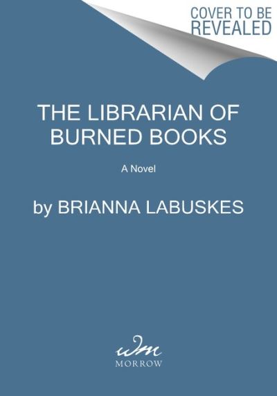 Cover for Brianna Labuskes · The Librarian of Burned Books: A Novel (Taschenbuch) (2023)