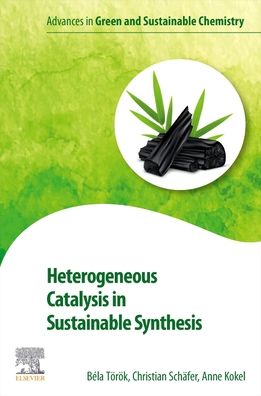 Cover for Torok, Bela (Professor of Chemistry, Department of Chemistry, University of Massachusetts, Boston, USA) · Heterogeneous Catalysis in Sustainable Synthesis - Advances in Green and Sustainable Chemistry (Paperback Book) (2021)
