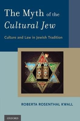 Cover for Kwall, Roberta Rosenthal (Raymond P. Niro Professor of Law, Raymond P. Niro Professor of Law, DePaul University College of Law) · The Myth of the Cultural Jew: Culture and Law in Jewish Tradition (Pocketbok) (2016)