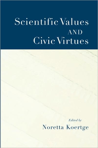 Scientific Values and Civic Virtues - Noretta Koertge - Książki - Oxford University Press Inc - 9780195172256 - 25 sierpnia 2005