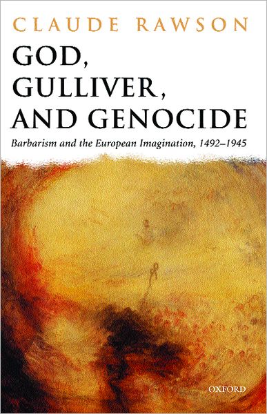 Cover for Rawson, Claude (, Maynard Mack Professor of English, Yale University) · God, Gulliver, and Genocide: Barbarism and the European Imagination, 1492-1945 (Hardcover Book) (2001)