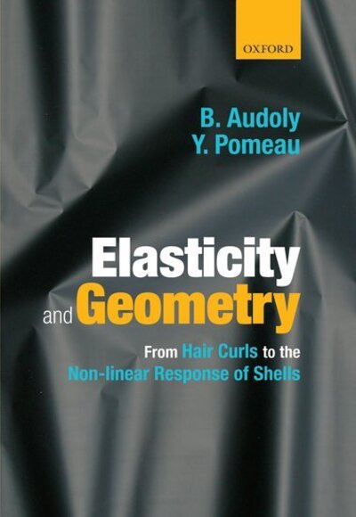 Cover for Audoly, Basile (, CNRS and Universite Pierre et Marie Curie, Paris VI, France) · Elasticity and Geometry: From hair curls to the non-linear response of shells (Hardcover Book) (2010)