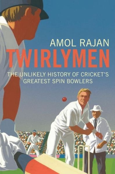 Cover for Amol Rajan · Twirlymen: The Unlikely History of Cricket's Greatest Spin Bowlers (Pocketbok) (2013)