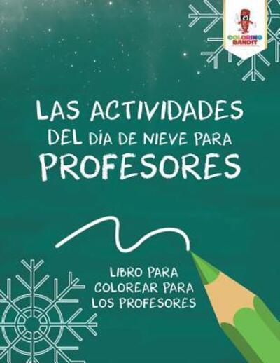 Cover for Coloring Bandit · Las Actividades Del Día De Nieve Para Profesores : Libro Para Colorear Para Los Profesores (Paperback Book) (2017)