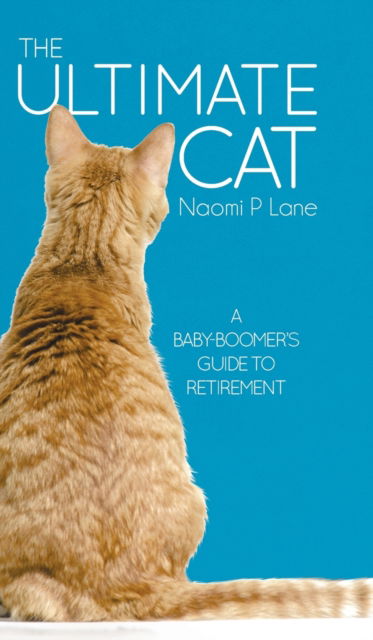 Cover for Naomi Lane · The Ultimate Cat: A Baby-Boomer's Guide to Retirement (Hardcover Book) (2020)