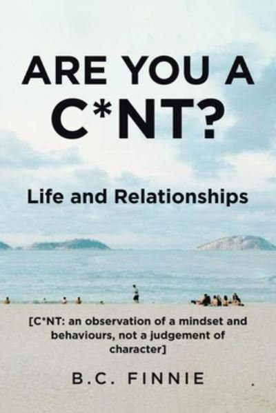 Cover for B C Finnie · Are You a C*NT? - Life and Relationships (Paperback Bog) (2021)
