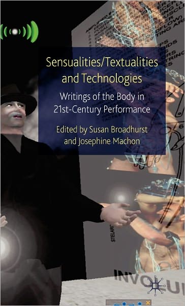 Sensualities / Textualities and Technologies: Writings of the Body in 21st Century Performance - Palgrave Studies in Performance and Technology - Susan Broadhurst - Books - Palgrave Macmillan - 9780230220256 - January 20, 2010