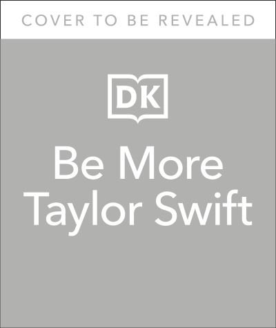 Cover for Dk · Be More Taylor Swift: Fearless Advice on Following Your Dreams and Finding Your Voice (Gebundenes Buch) (2022)