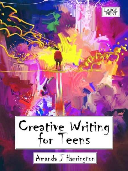 Cover for Amanda J Harrington · Creative Writing for Teens Large Print (Paperback Book) (2019)