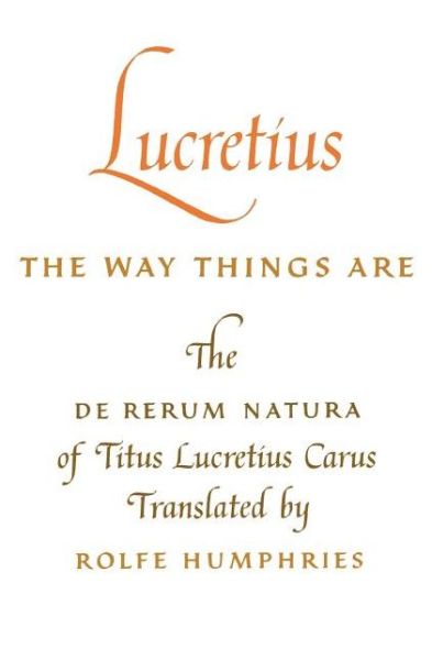 Lucretius: The Way Things Are: The De Rerum Natura of Titus Lucretius Carus - Lucretius - Books - Indiana University Press - 9780253201256 - January 22, 1968