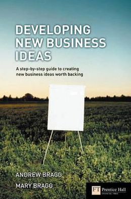 Cover for Andrew Bragg · Developing New Business Ideas: A step-by-step guide to creating new business ideas worth backing - Financial Times Series (Paperback Book) (2005)