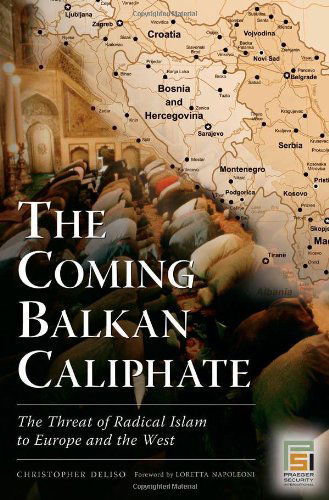 Cover for Christopher Deliso · The Coming Balkan Caliphate: The Threat of Radical Islam to Europe and the West - Praeger Security International (Hardcover Book) (2007)