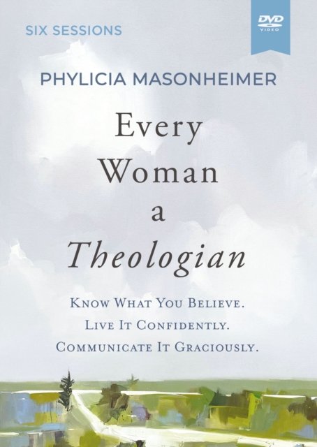 Cover for Phylicia Masonheimer · Every Woman a Theologian Video Study: Know What You Believe. Live It Confidently. Communicate It Graciously. (DVD) (2023)