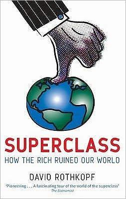 Superclass: The Global Power Elite and the World They Are Making - David Rothkopf - Kirjat - Little, Brown Book Group - 9780349120256 - torstai 5. marraskuuta 2009