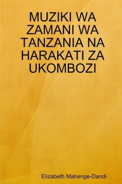 Muziki Wa Zamani Wa Tanzania Na Harakati Za Ukombozi - Elizabeth Mahenge-Dandi - Books - Lulu Press, Inc. - 9780359653256 - May 11, 2019