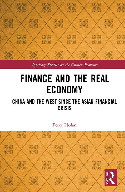 Cover for Peter Nolan · Finance and the Real Economy: China and the West since the Asian Financial Crisis - Routledge Studies on the Chinese Economy (Hardcover Book) (2020)