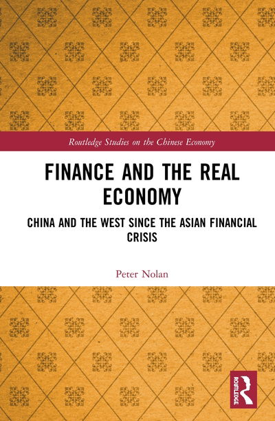 Cover for Peter Nolan · Finance and the Real Economy: China and the West since the Asian Financial Crisis - Routledge Studies on the Chinese Economy (Inbunden Bok) (2020)