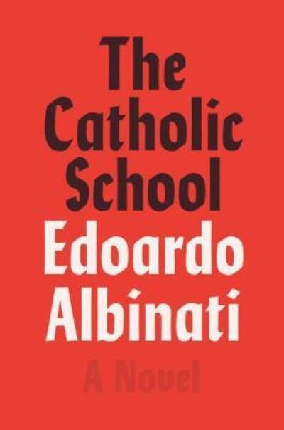 Cover for Edoardo Albinati · The Catholic School: A Novel (Hardcover bog) (2019)