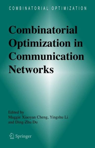 Cover for Maggie Xiaoyan Cheng · Combinatorial Optimization in Communication Networks - Combinatorial Optimization (Hardcover Book) (2006)