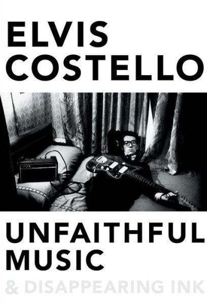 Unfaithful Music & Disappearing Ink - Elvis Costello - Livros - BLUE RIDER PRESS - 9780399167256 - 13 de outubro de 2015