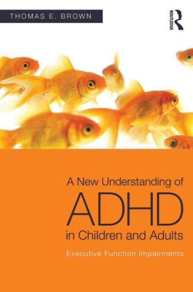 A New Understanding of ADHD in Children and Adults: Executive Function Impairments - Brown, Thomas E. (Yale University School of Medicine, Connecticut, USA) - Livres - Taylor & Francis Ltd - 9780415814256 - 2 mai 2013