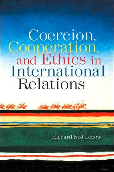 Cover for Richard Ned Lebow · Coercion, Cooperation, and Ethics in International Relations (Taschenbuch) (2006)