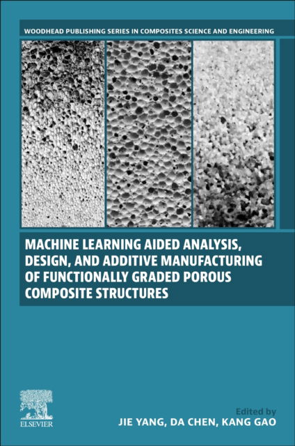 Cover for Machine Learning Aided Analysis, Design, and Additive Manufacturing of Functionally Graded Porous Composite Structures - Woodhead Publishing Series in Composites Science and Engineering (Paperback Book) (2023)