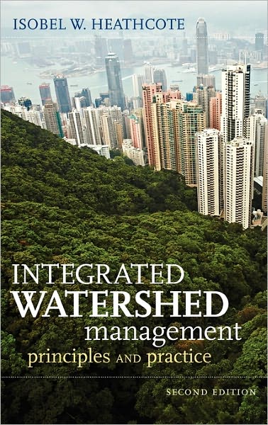 Cover for Heathcote, Isobel W. (School of Engineering, University of Guelph) · Integrated Watershed Management: Principles and Practice (Hardcover Book) (2009)