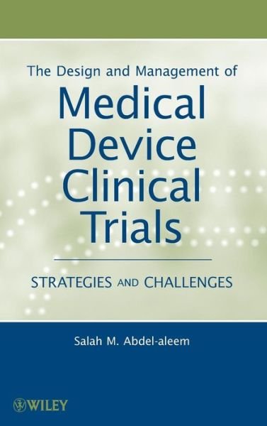 Cover for Abdel-aleem, Salah M. (Proteus Biomedical Inc., USA) · The Design and Management of Medical Device Clinical Trials: Strategies and Challenges (Gebundenes Buch) (2010)