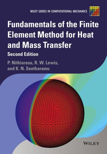 Cover for Nithiarasu, Perumal (University of Wales Swansea, UK) · Fundamentals of the Finite Element Method for Heat and Mass Transfer - Wiley Series in Computational Mechanics (Hardcover Book) (2016)
