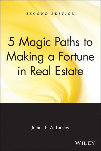 Cover for Lumley, James E. A. (Realvest / America and Charter Management Associates) · 5 Magic Paths to Making a Fortune in Real Estate (Paperback Book) (2004)