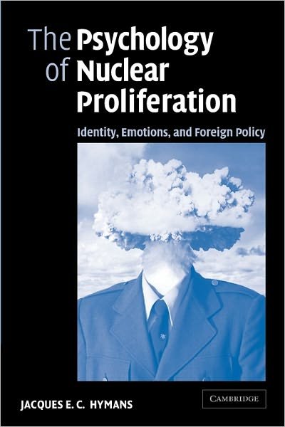 Cover for Hymans, Jacques E. C. (Associate Professor of International Relations, Smith College, Massachusetts) · The Psychology of Nuclear Proliferation: Identity, Emotions and Foreign Policy (Paperback Book) (2006)