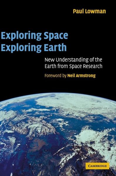 Cover for Lowman Jr, Paul D. (Goddard Space Flight Center, Maryland) · Exploring Space, Exploring Earth: New Understanding of the Earth from Space Research (Hardcover Book) (2002)