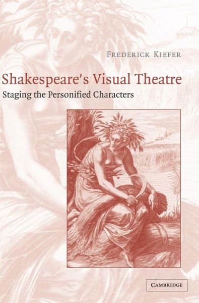 Cover for Kiefer, Frederick (University of Arizona) · Shakespeare's Visual Theatre: Staging the Personified Characters (Innbunden bok) (2003)