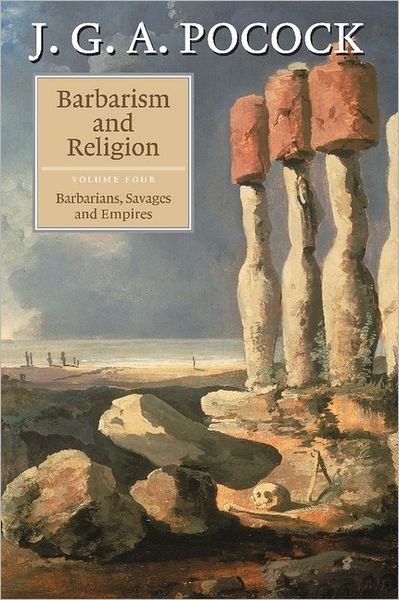 Cover for Pocock, J. G. A. (The Johns Hopkins University) · Barbarism and Religion: Volume 4, Barbarians, Savages and Empires (Innbunden bok) (2005)
